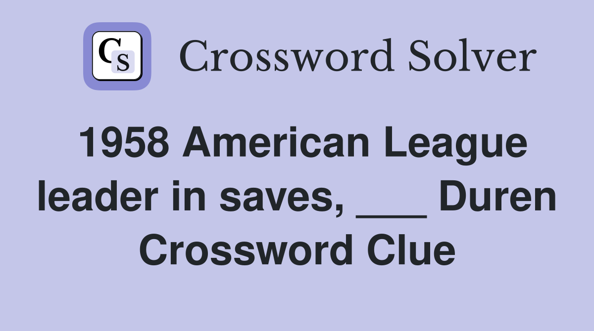 1958 American League leader in saves, ___ Duren Crossword Clue Answers Crossword Solver